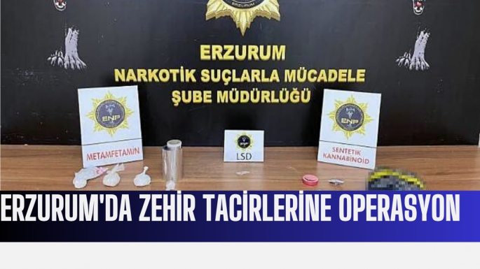 Erzurum'da zehir tacirlerine operasyon