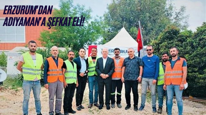 Erzurum'dan Adıyaman'a şefkat eli!