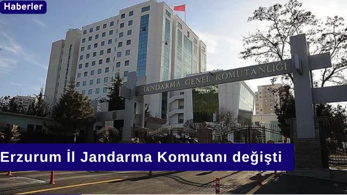 Erzurum İl Jandarma Komutanı değişti