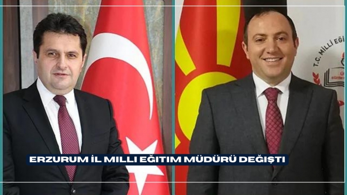 Erzurum İl Milli Eğitim Müdürü değişti