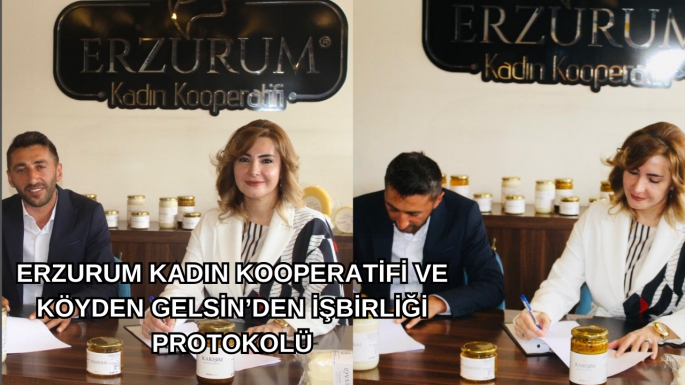 ERZURUM KADIN KOOPERATİFİ VE KÖYDEN GELSİN’DEN İŞBİRLİĞİ PROTOKOLÜ