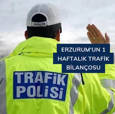 Erzurum'un 1 haftalık trafik bilançosu