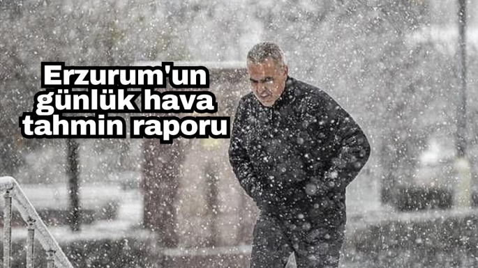 Erzurum'un günlük hava tahmin raporu