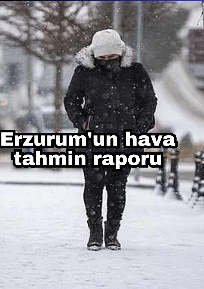 Erzurum'un hava tahmin raporu