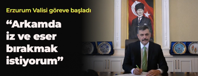 Erzurum Valisi göreve başladı  