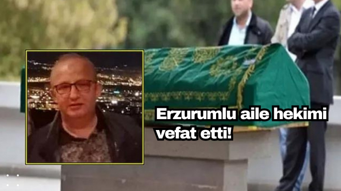 Erzurumlu aile hekimi vefat etti!