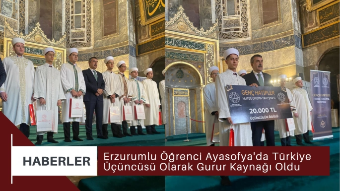 Erzurumlu Öğrenci Ayasofya'da Türkiye Üçüncüsü Olarak Gurur Kaynağı Oldu