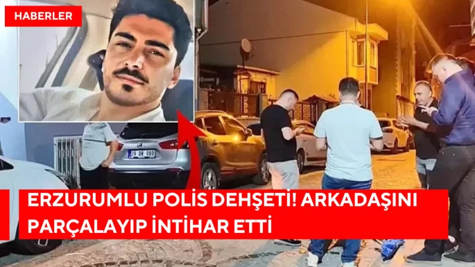 Erzurumlu polis dehşeti! Arkadaşını parçalayıp intihar etti