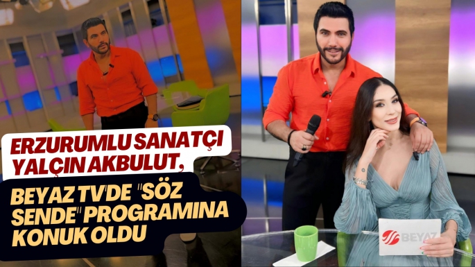 Erzurumlu Sanatçı Yalçın Akbulut, Beyaz TV'de 