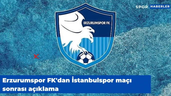 Erzurumspor FK'dan İstanbulspor maçı sonrası açıklama
