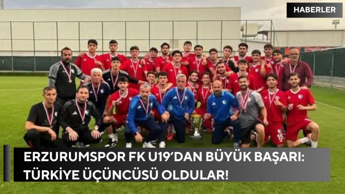 Erzurumspor FK U19’dan Büyük Başarı: Türkiye Üçüncüsü Oldular!