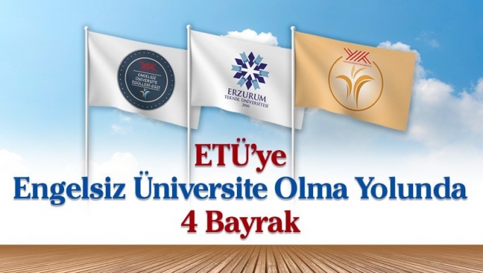  ETÜ’ye engelsiz üniversite olma yolunda 4 bayrak