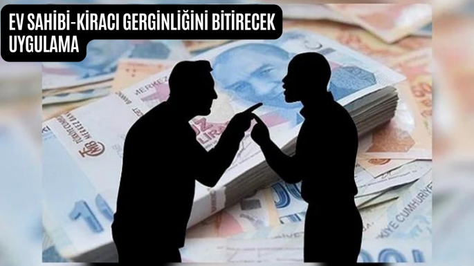 Ev sahibi-kiracı gerginliğini bitirecek uygulama