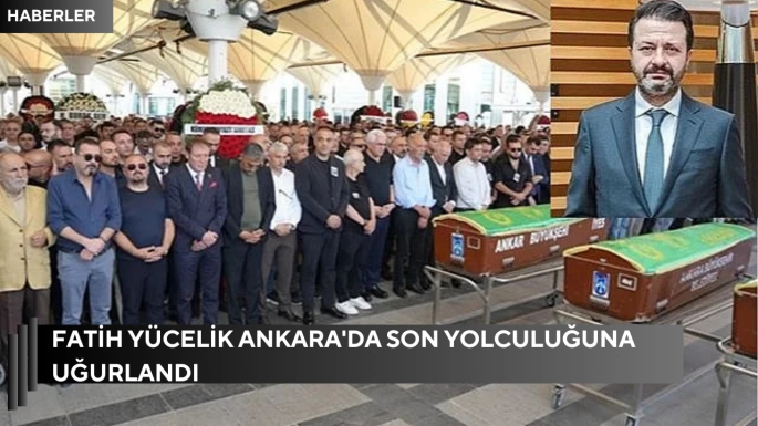 Fatih Yücelik Ankara'da son yolculuğuna uğurlandı