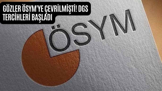 Gözler ÖSYM'ye çevrilmişti!  DGS Tercihleri başladı