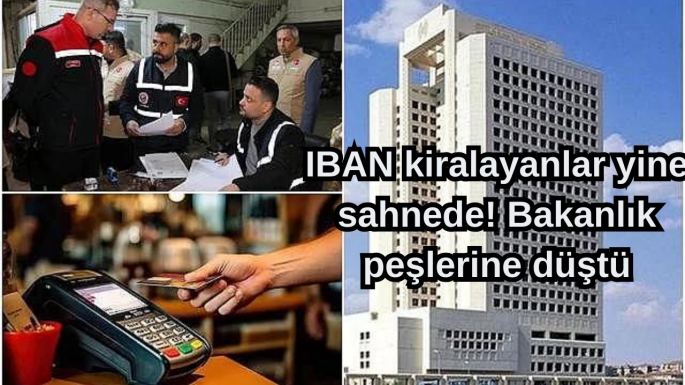 IBAN kiralayanlar yine sahnede! Bakanlık peşlerine düştü