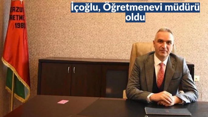 İçoğlu, Öğretmenevi müdürü oldu