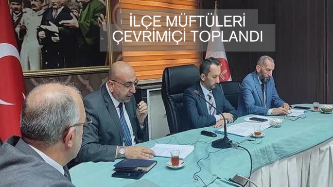 İlçe müftüleri çevrimiçi toplandı