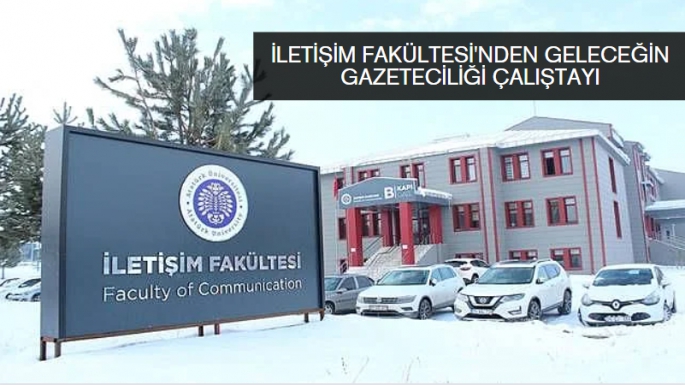 İletişim Fakültesi'nden Geleceğin Gazeteciliği Çalıştayı