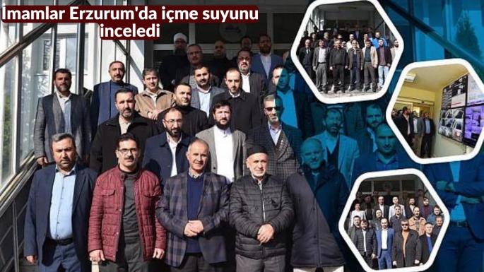 İmamlar Erzurum'da içme suyunu inceledi