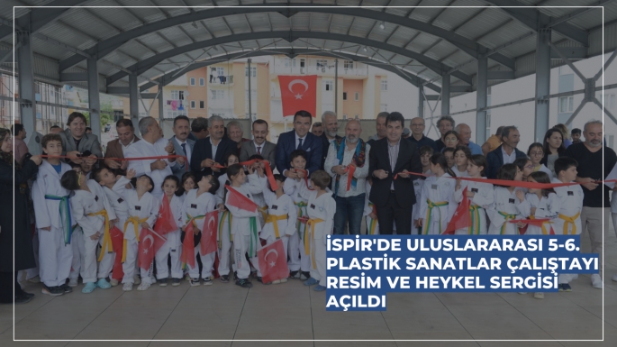 İspir'de Uluslararası 5-6. Plastik Sanatlar Çalıştayı Resim ve Heykel Sergisi AÇILDI