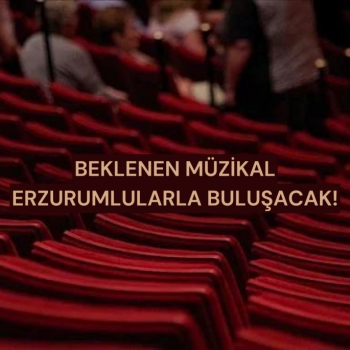 Beklenen müzikal Erzurumlularla buluşacak!