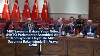 Millî Savunma Bakanı Yaşar Güler, NATO Parlamenter Asamblesi Alt Komisyonları Heyeti ile Millî Savunma Bakanlığında Bir Araya Geldi