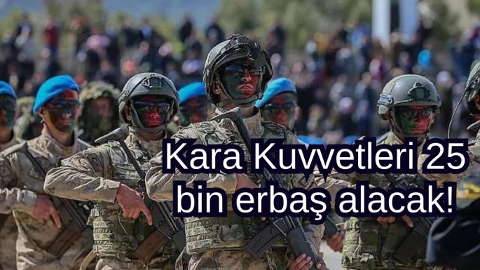 Kara Kuvvetleri 25 bin erbaş alacak!