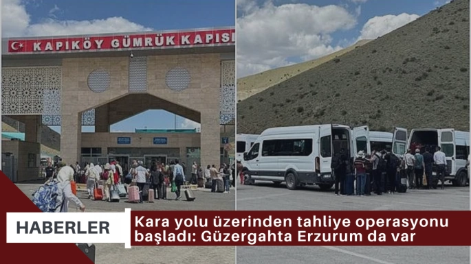 Kara yolu üzerinden tahliye operasyonu başladı: Güzergahta Erzurum da var