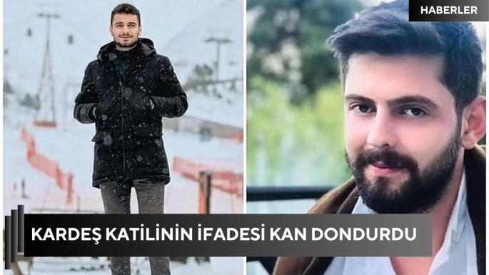 Kardeş katilinin ifadesi kan dondurdu