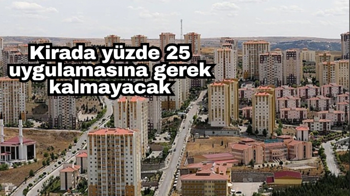 Kirada yüzde 25 uygulamasına gerek kalmayacak