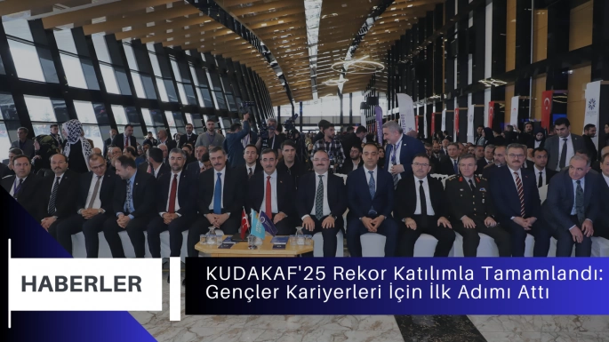 KUDAKAF'25 Rekor Katılımla Tamamlandı: Gençler Kariyerleri İçin İlk Adımı Attı