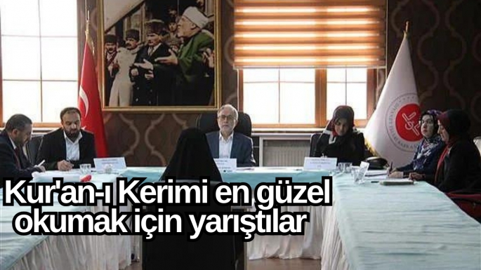 Kur'an-ı Kerimi en güzel okumak için yarıştılar  