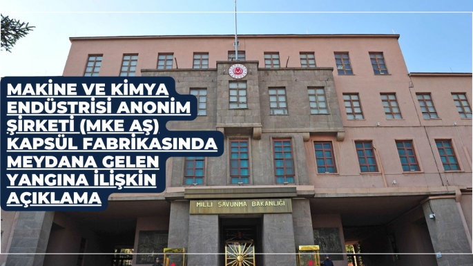 Makine ve Kimya Endüstrisi Anonim Şirketi (MKE AŞ) Kapsül Fabrikasında Meydana Gelen Yangına İlişkin Açıklama