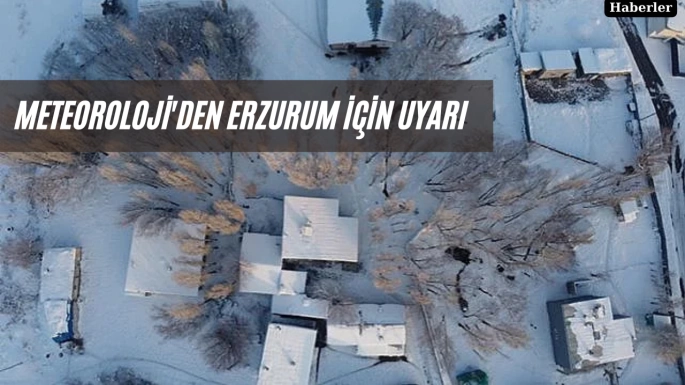Meteoroloji'den Erzurum için Uyarı