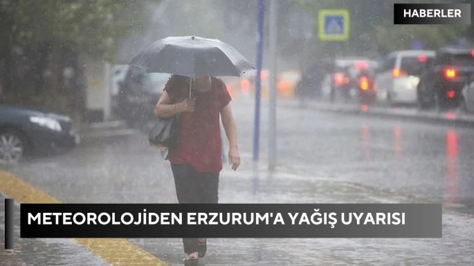 Meteorolojiden Erzurum'a yağış uyarısı