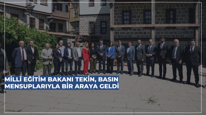 MİLLÎ EĞİTİM BAKANI TEKİN, BASIN MENSUPLARIYLA BİR ARAYA GELDİ