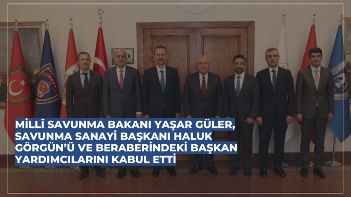 Millî Savunma Bakanı Yaşar Güler, Savunma Sanayi Başkanı Haluk Görgün’ü ve Beraberindeki Başkan Yardımcılarını Kabul Etti