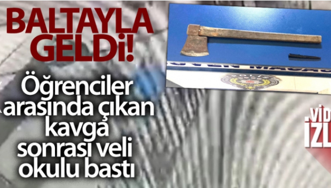 Öğrenciler arasında çıkan kavga sonrası veli okulu bastı! İşte o korku dolu anlar