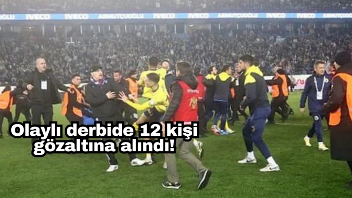 Olaylı derbide 12 kişi gözaltına alındı!