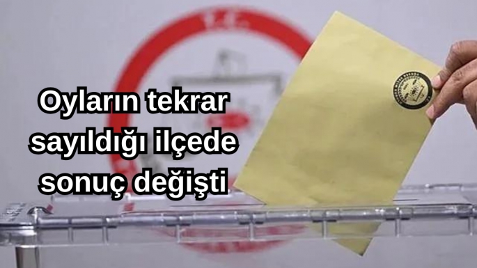 Oyların tekrar sayıldığı ilçede sonuç değişti