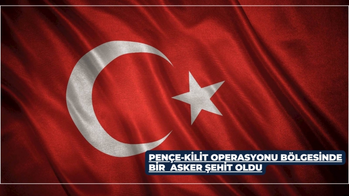 Pençe-Kilit Operasyonu Bölgesinde Bir  Asker Şehit Oldu