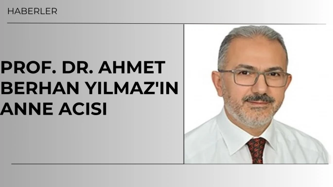 Prof. Dr. Ahmet Berhan Yılmaz'ın anne acısı