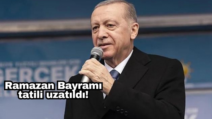 Ramazan Bayramı tatili uzatıldı!