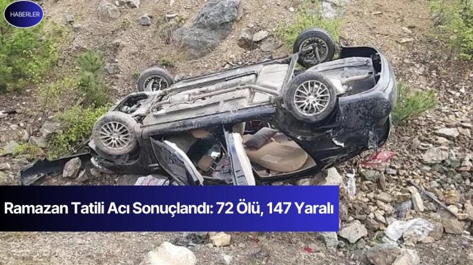 Ramazan Tatili Acı Sonuçlandı: 72 Ölü, 147 Yaralı