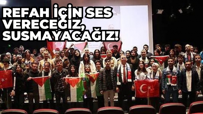 Refah için ses vereceğiz, susmayacağız!