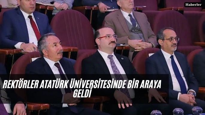 Rektörler Atatürk Üniversitesinde bir araya geldi