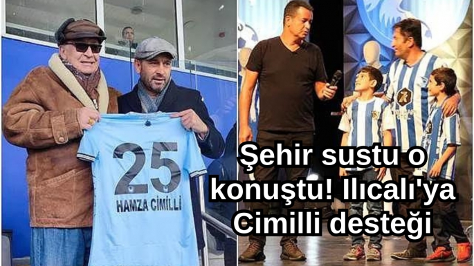 Şehir sustu o konuştu! Ilıcalı'ya Cimilli desteği