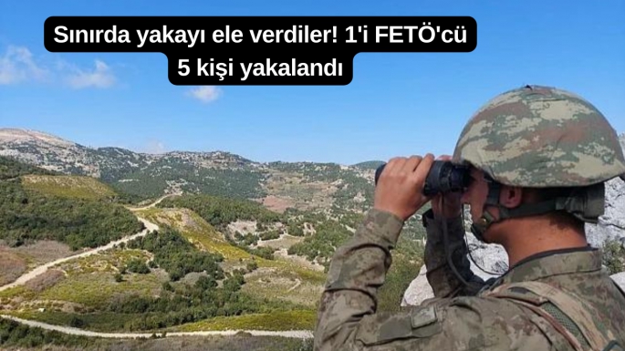 Sınırda yakayı ele verdiler! 1'i FETÖ'cü 5 kişi yakalandı