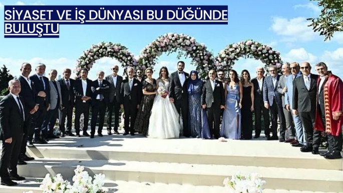 Siyaset ve iş dünyası bu düğünde buluştu